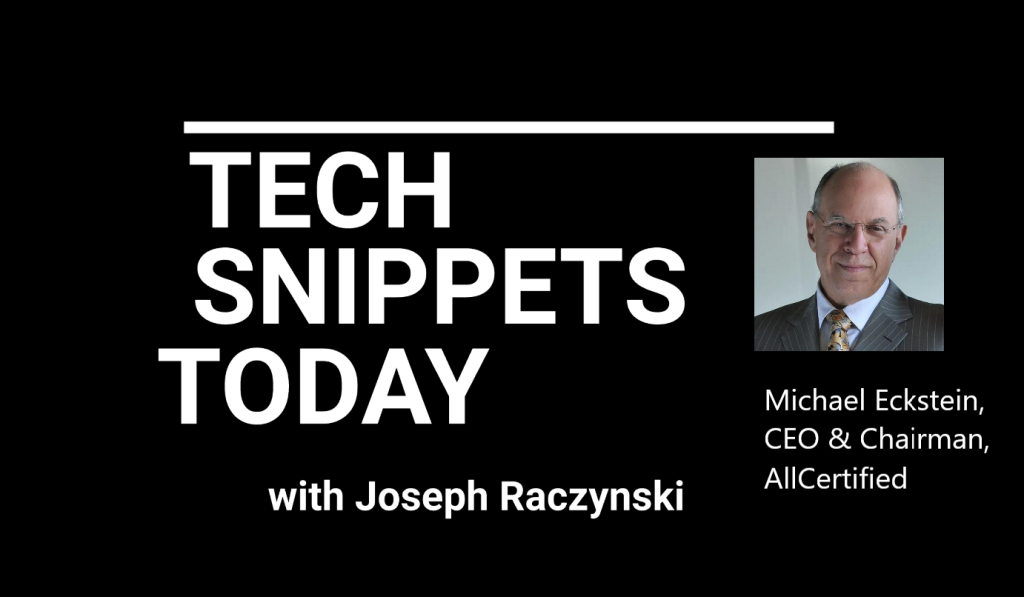 Tech Snippets Today – AllCertified – Michael Eckstein – CEO & Chairman, with Joseph Raczynski