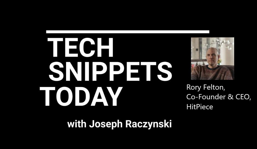 Tech Snippets Today – HitPiece – Kory Felton – Co-Founder & CEO, with Joseph Raczynski