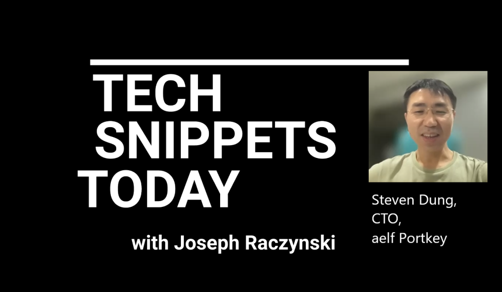 Tech Snippets Today – aelf Portkey – Steven Dung – CTO, with Joseph Raczynski