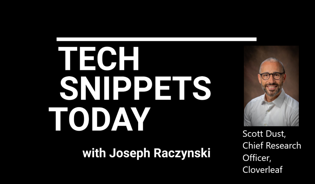 Tech Snippets Today – Scott Dust – Chief Research Officer – Cloverleaf with Joseph Raczynski