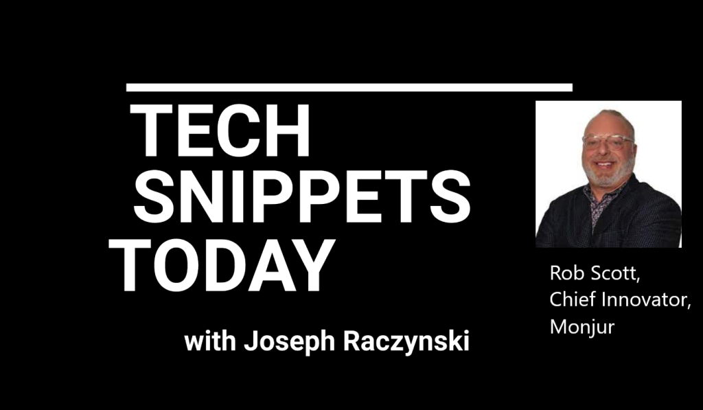 Tech Snippets Today – Rob Scott – Chief Innovator – Monjour with Joseph Raczynski